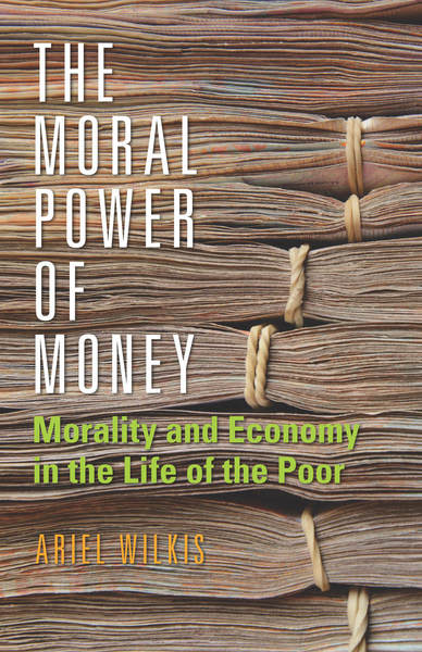 New book by Ariel Wilkis — The Moral Power of Money